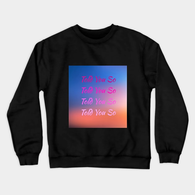 Told You So Hrvy Crewneck Sweatshirt by Mandala & Me